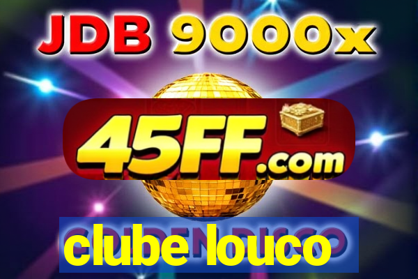clube louco